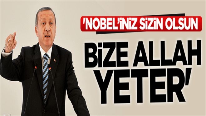 Erdoğan: Nobel´iniz de sizin olsun
