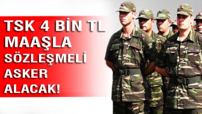 TSK, 4 bin liraya sözleşmeli asker alıyor