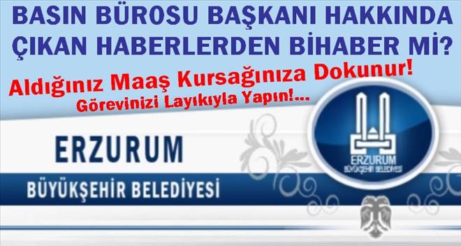 Erzurum Büyükşehir Belediyesi Basın Bürosu Göreve