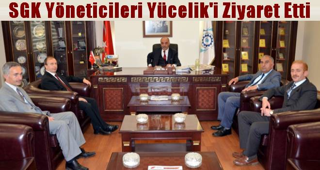Erzurum SGK yöneticileri Başkan Yücelik`i ziyaret etti
