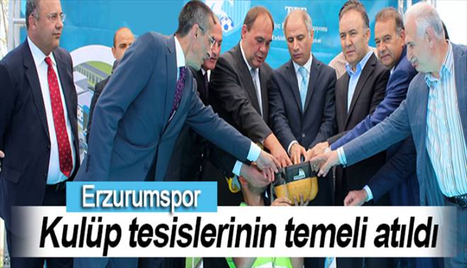  Erzurumspor kulüp tesislerinin temeli atıldı