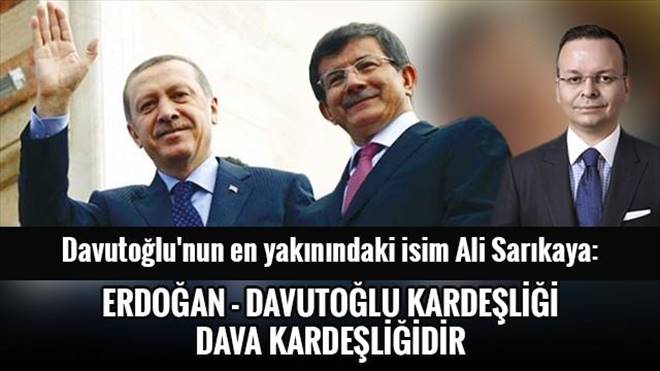  	 1 Erdoğan-Davutoğlu kardeşliği dava kardeşliğidir