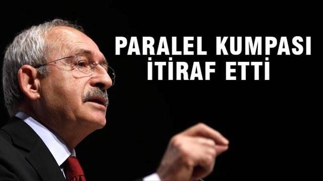 Kılıçdaroğlu paralel kumpası itiraf etti