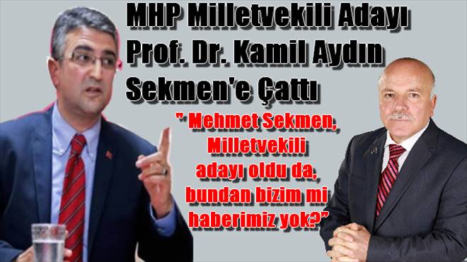 MHP Milletvekili Adayı Prof. Dr. Kamil Aydın Sekmen`e Çattı