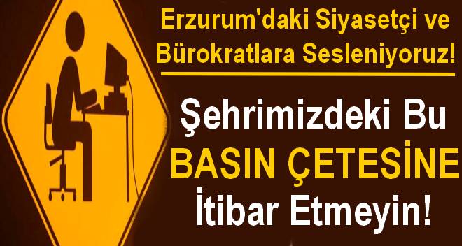 Erzurum`daki Siyasetçi ve Bürokratlara Sesleniyoruz