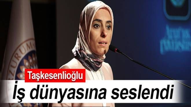 Erzurum Milletvekili Zehra  Taşkesenlioğlu iş dünyasına seslendi