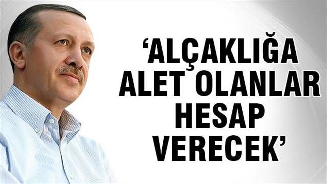Erdoğan: Alçaklığa alet olanlar hesap verecek