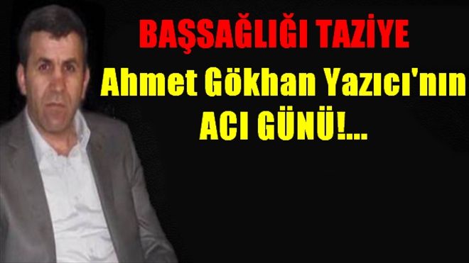 Ahmet Gökhan Yazıcı´nın Acı Günü