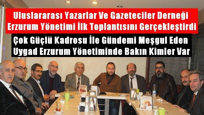 Uluslararası Yazarlar Ve Gazeteciler Derneği Erzurum Yönetimi İlk Toplantısını Gerçekleştirdi