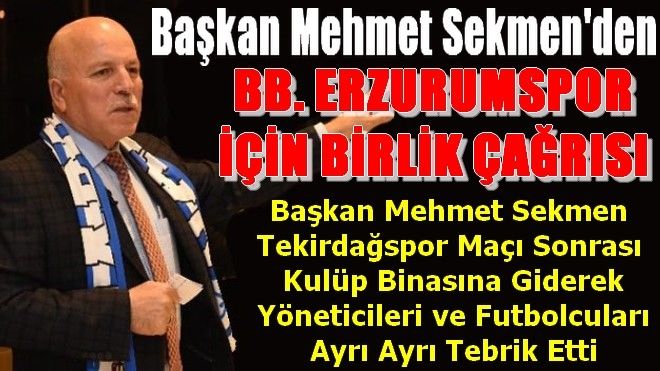 Mehmet Sekmen´den B.B. Erzurumspor İçin Birlik Çağrısı