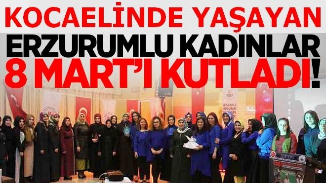 Erzurumlu kadınlar 8 Mart´ı kutladı