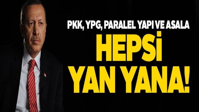Erdoğan: ?PKK, YPG, ASALA ve paralel yapı yan yana´