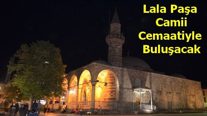 Erzurum Lala Paşa Cami Cemaatiyle Buluşacak