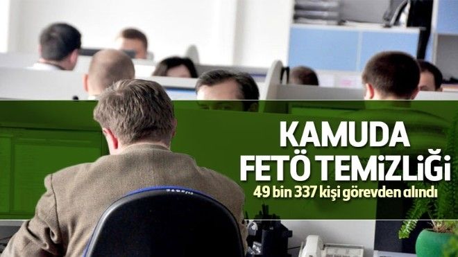 Kamuda FETÖ temizliği: 49 bin 337 kişi görevden alındı
