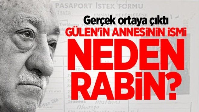 Gülen´in annesinin ismi neden Rabin?