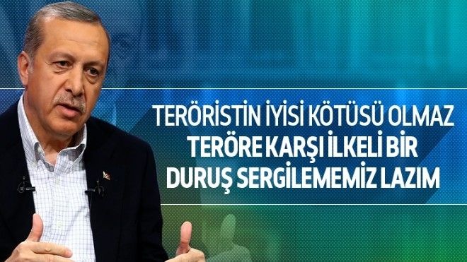 Cumhurbaşkanı Erdoğan: Teröristin iyisi kötüsü olmaz