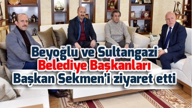 Beyoğlu ve Sultangazi Belediye Başkanları Başkan Sekmen´i ziyaret etti