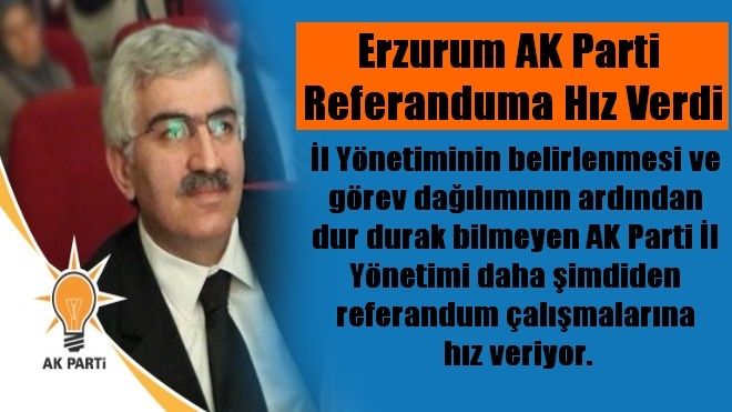 Erzurum AK Parti referanduma hız verdi