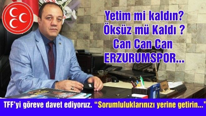 MHP Erzurum İl Başkanı Karataş: ?TFF´yi Göreve Davet Ediyoruz?