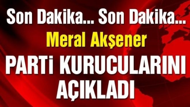 Meral Akşener Yeni Partinin Kurucular Kurulunu Açıkladı