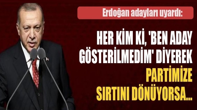 Erdoğan adayları uyardı