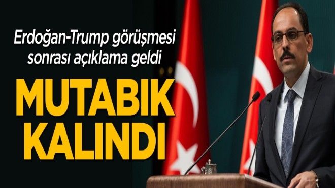 Erdoğan-Trump görüşmesi için Kalın´dan açıklama: Mutabık kalındı