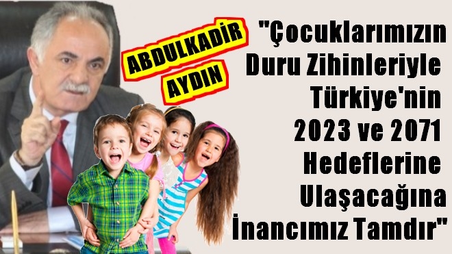Abdulkadir Aydın, 23 Nisan Ulusal Egemenlik ve Çocuk Bayramı dolayısıyla bir mesaj yayımladı