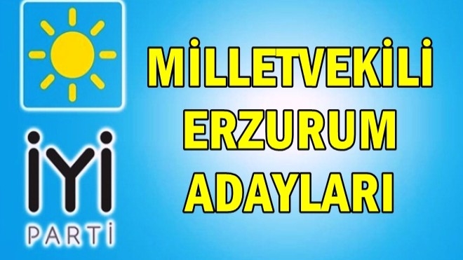 Erzurum İyi Parti Milletvekili Adayları Belli Oldu