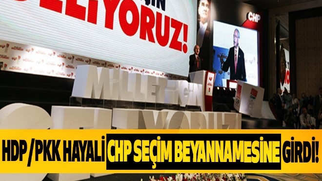 HDP/PKK Hayali CHP Seçim Beyannamesine Girdi!