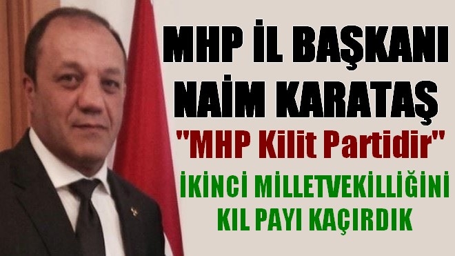 Naim Karataş, MHP kilit partidir