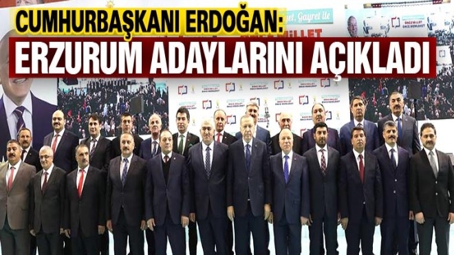 Erdoğan: Erzurum adaylarını açıkladı