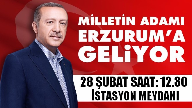 Recep Tayyip Erdoğan 28 Şubat´ta Erzurumlularla Buluşacak