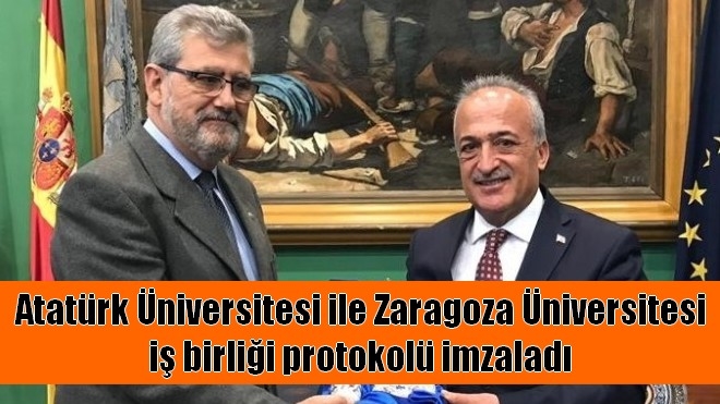 Atatürk Üniversitesi ile Zaragoza Üniversitesi iş birliği protokolü imzaladı