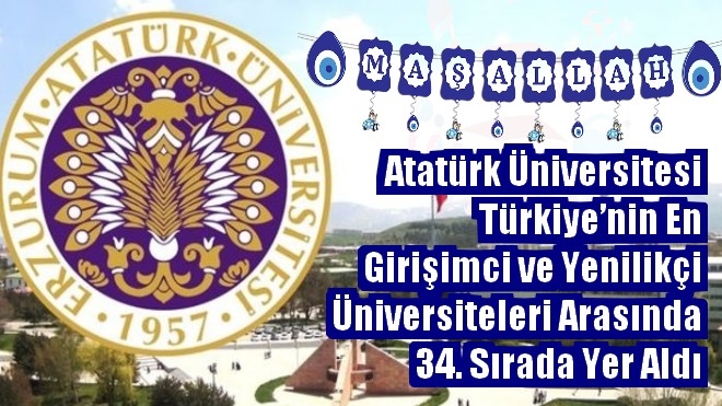 Atatürk Üniversitesi Türkiye´nin En Girişimci ve Yenilikçi Üniversiteleri Arasında 34. Sırada Yer Aldı