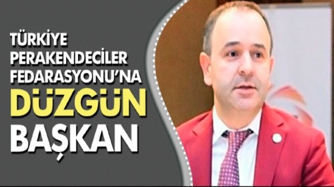 Türkiye Perakendeciler Fedarasyonu´na ´Düzgün´ Başkan