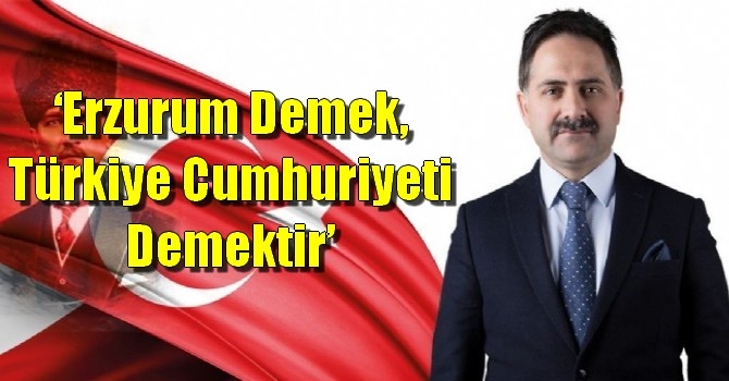 Mahmut Uçar, ‘Erzurum demek, Türkiye Cumhuriyeti demektir’
