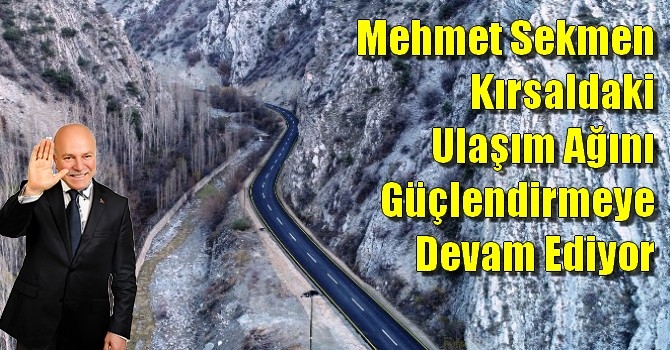 Mehmet Sekmen Kırsaldaki Ulaşım Ağını Güçlendirmeye Devam Ediyor