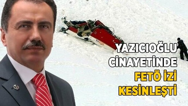Yazıcıoğlu cinayetinde FETÖ izi kesinleşti