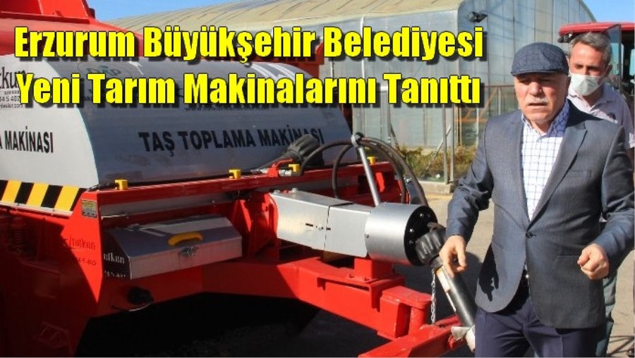 Erzurum Büyükşehir Belediyesi yeni tarım makinalarını tanıttı
