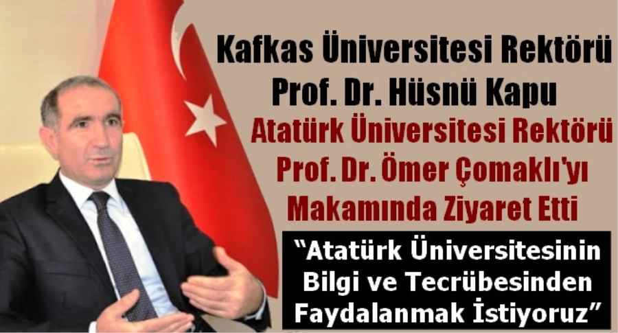 “Atatürk Üniversitesinin Bilgi ve Tecrübesinden Faydalanmak İstiyoruz”