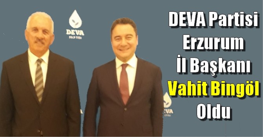 DEVA Partisi Erzurum İl Başkanı Vahit Bingöl Oldu
