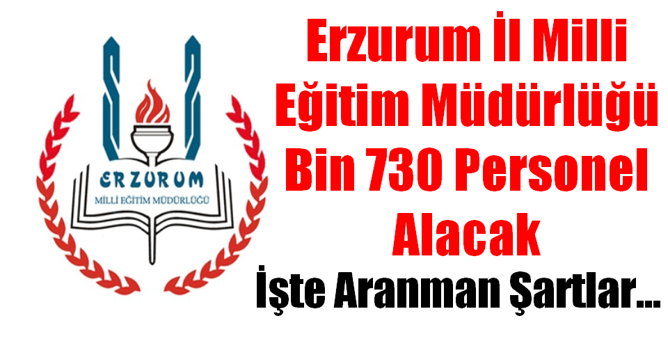 Erzurum İl Milli Eğitim Müdürlüğü Bin 730 Personel Alacak