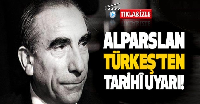 Alparslan Türkeş’ten Tarihî Uyarı!