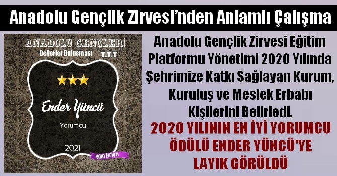 Anadolu Gençlik Zirvesi’nden anlamlı çalışma! 2020 YILININ EN İYİ YORUMCU ÖDÜLÜ ENDER YÜNCÜ