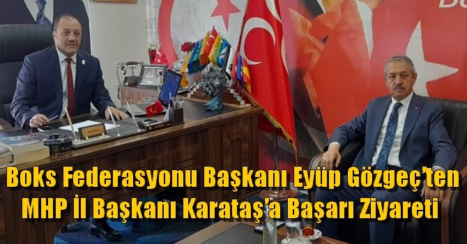 Eyüp Gözgeç MHP İl Başkanı Karataş’ı Ziyaret etti