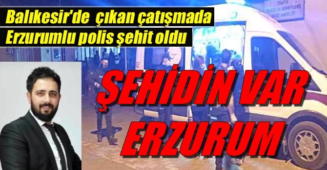 Erzurumlu polis şehit oldu