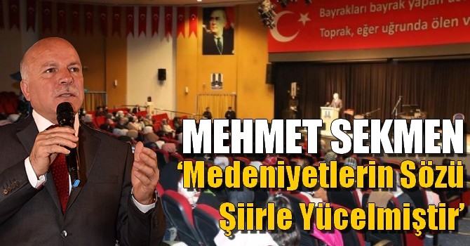 Mehmet Sekmen ‘Medeniyetlerin Sözü Şiirle Yücelmiştir’