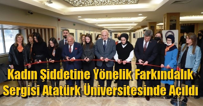 Kadın Şiddetine Yönelik Farkındalık Sergisi Atatürk Üniversitesinde Açıldı