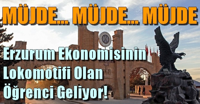 Erzurum Ekonomisinin Lokomotifi Olan Öğrenci Geliyor!