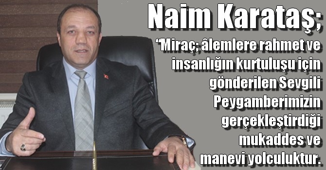 MHP Erzurum İl Başkanı Naim Karataş, “Miraç Kandili Mesajı Yayınladı